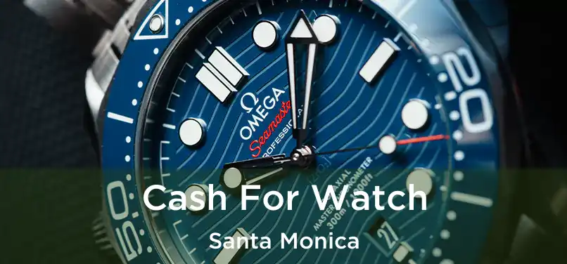  Cash For Watch Santa Monica