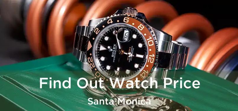  Find Out Watch Price Santa Monica