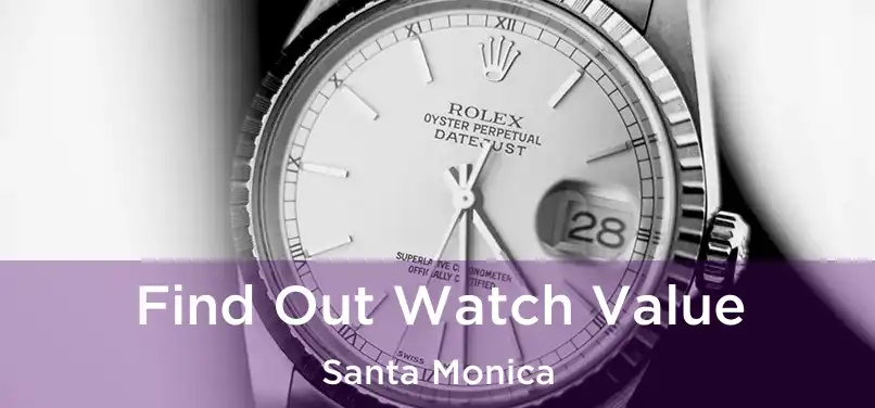 Find Out Watch Value Santa Monica