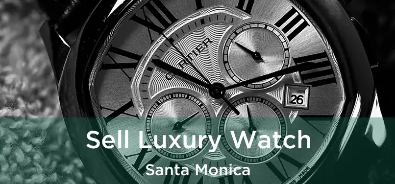  Sell Luxury Watch Santa Monica