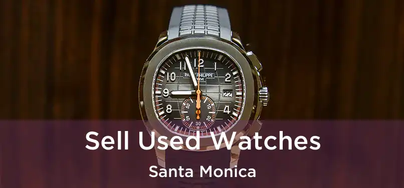  Sell Used Watches Santa Monica