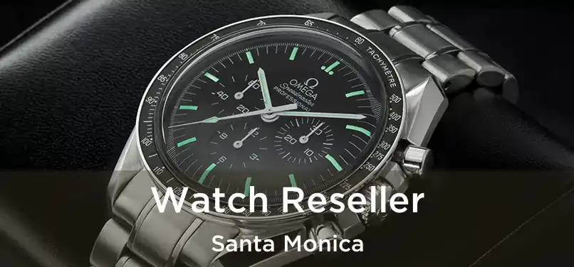  Watch Reseller Santa Monica