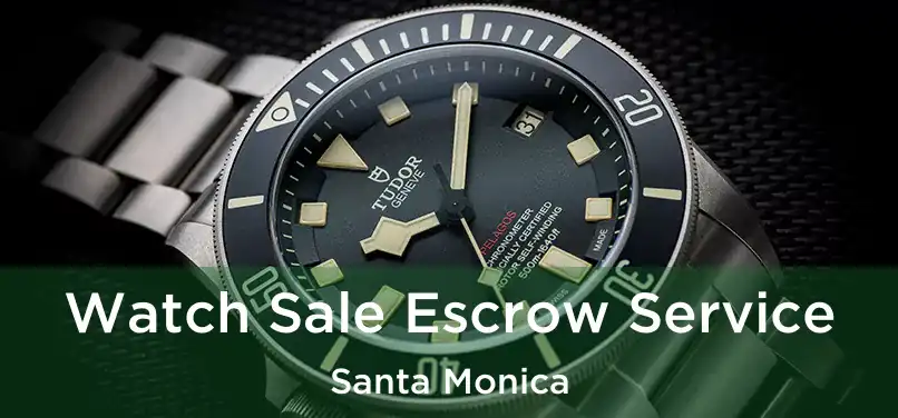  Watch Sale Escrow Service Santa Monica